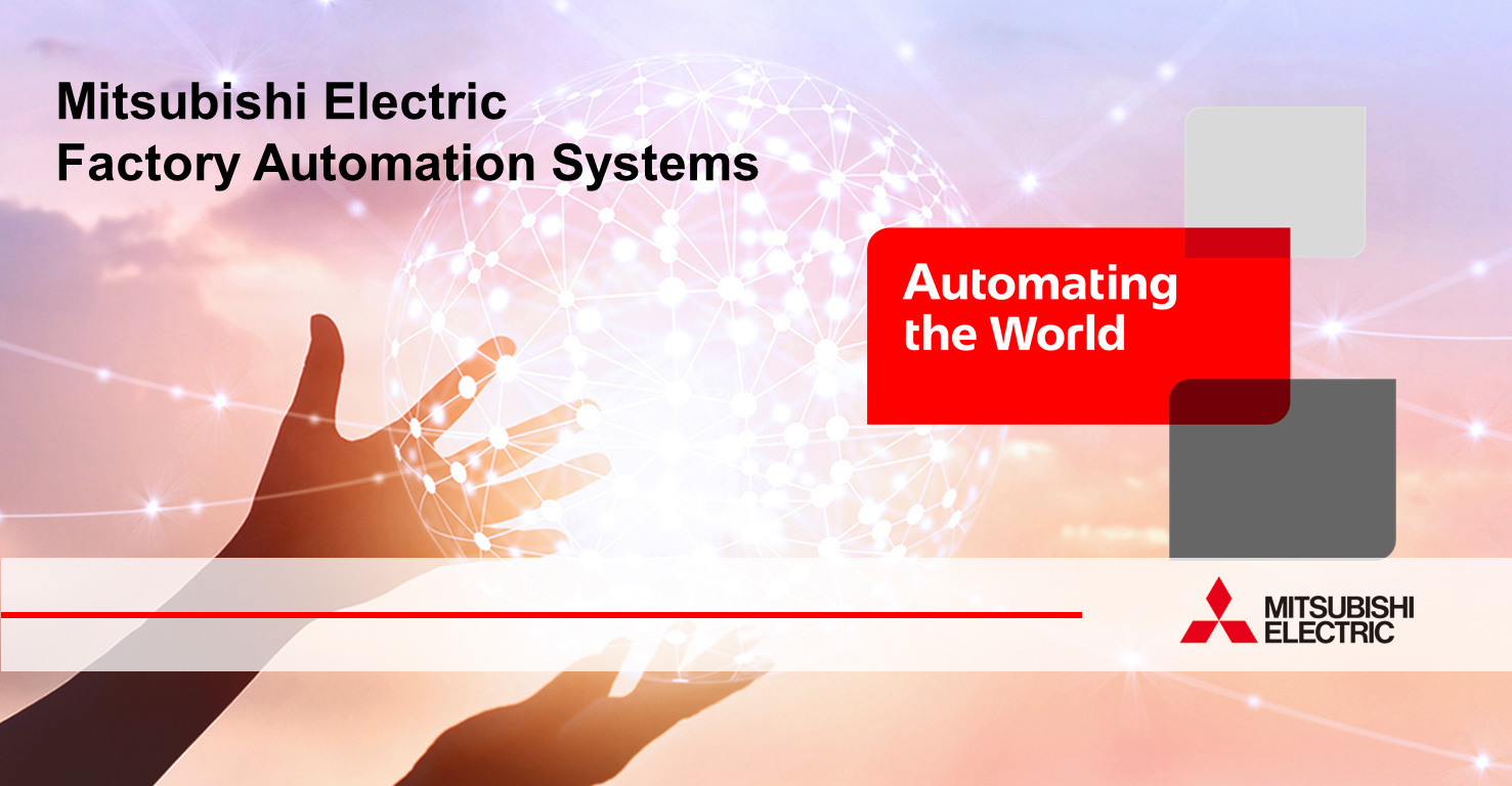 Mitsubishi Electric’s Factory Automation Systems business launches new global slogan “Automating the World” [Source: Mitsubishi Electric Corporation, Japan]